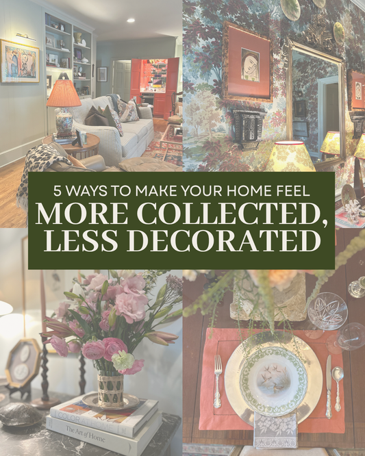 5 Ways to Make Your Home Feel More Collected, Not Decorated
